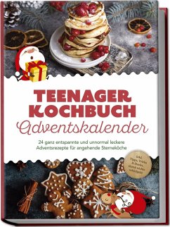 Cover Teenager Kochbuch Adventskalender: 24 ganz entspannte und unnormal leckere Adventsrezepte für angehende Sterneköche - inkl. Tipps, Tricks & Hacks, damit nichts schiefgeht
