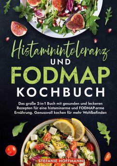 Histaminintoleranz und Fodmap Kochbuch - Hoffmann, Stefanie