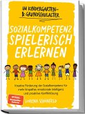 Sozialkompetenz spielerisch erlernen: Kreative Förderung der Sozialkompetenz für mehr Empathie, emotionale Intelligenz und proaktive Konfliktlösung - im Kindergarten- & Grundschulalter