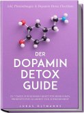 Der Dopamin Detox Guide - In 7 Tagen zum Dopamin Reset für mehr Fokus, Produktivität, Klarheit und Zufriedenheit - inkl. Praxisübungen & Dopamin Detox Checkliste