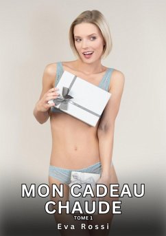 Mon Cadeau Chaude. Tome 1 (eBook, ePUB) - Rossi, Eva