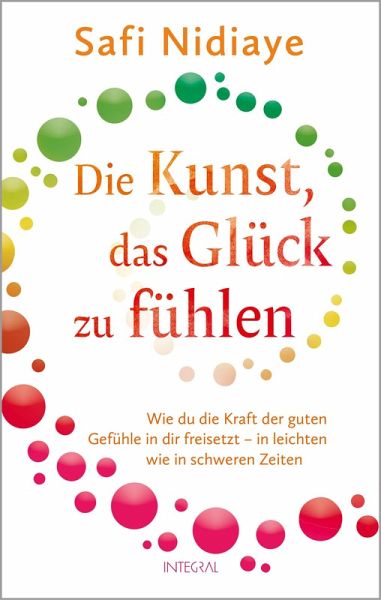 Die Kunst, das Glück zu fühlen (eBook, ePUB) Die Kunst, das Glück zu fühlen (eBook, ePUB)