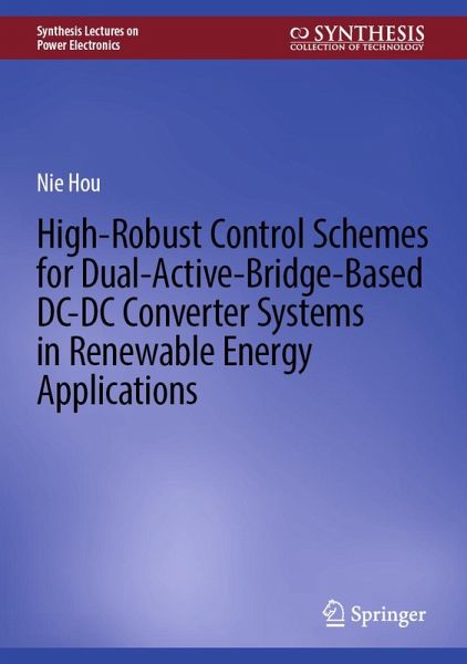 High-Robust Control Schemes for Dual-Active-Bridge-Based DC-DC Converter Systems in Renewable Energy Applications (eBook, PDF) High-Robust Control Schemes for Dual-Active-Bridge-Based DC-DC Converter Systems in Renewable Energy Applications (eBook, PDF)