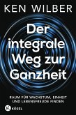 Der integrale Weg zur Ganzheit (eBook, ePUB) Der integrale Weg zur Ganzheit (eBook, ePUB)