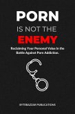 Porn is Not the Enemy (eBook, ePUB) Porn is Not the Enemy (eBook, ePUB)