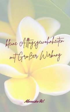 kleine Alltagsgewohnheiten mit Großer Wirkung (eBook, ePUB) - W., Mareike