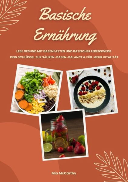 Basische Ernährung: Lebe gesund mit Basenfasten und basischer Lebensweise (Dein Schlüssel zur Säure-Basen-Balance und mehr Vitalität) (eBook, ePUB)