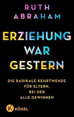 Erziehung war gestern (eBook, ePUB) - Abraham, Ruth