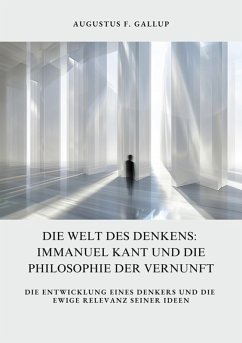 Die Welt des Denkens: Immanuel Kant und die Philosophie der Vernunft (eBook, ePUB) - Gallup, Augustus F.