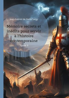 Mémoire secrets et inédits pour servir à l'histoire contemporaine (eBook, ePUB) - de Niello Sargy, Jean-Gabriel