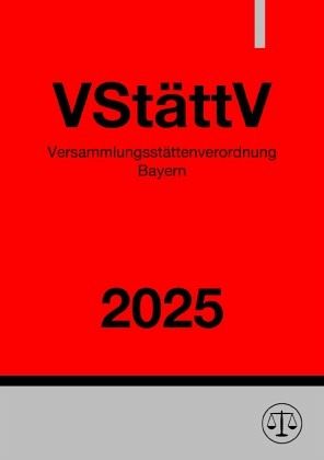 Versammlungsstättenverordnung Bayern - VStättV 2025 Versammlungsstättenverordnung Bayern - VStättV 2025