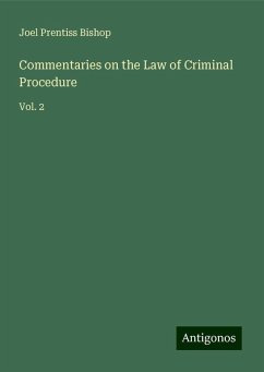 Commentaries on the Law of Criminal Procedure - Bishop, Joel Prentiss