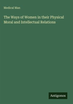 Cover The Ways of Women in their Physical Moral and Intellectual Relations