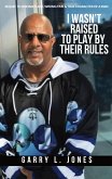 I Wasn't Raised To Play By Their Rules
