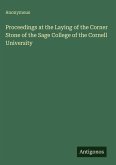 Proceedings at the Laying of the Corner Stone of the Sage College of the Cornell University