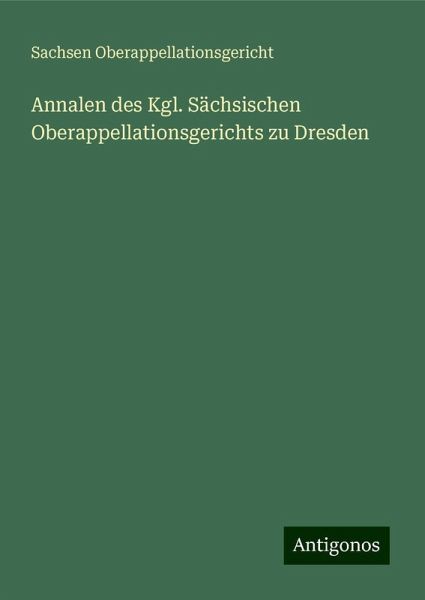 Annalen des Kgl. Sächsischen Oberappellationsgerichts zu Dresden