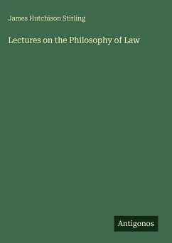 Lectures on the Philosophy of Law - Stirling, James Hutchison