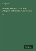 The Complete Works of Edward Livingston on Criminal Jurisprudence