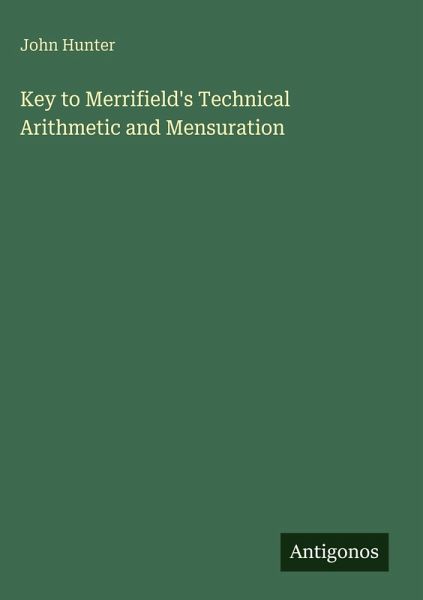 Key to Merrifield's Technical Arithmetic and Mensuration Key to Merrifield's Technical Arithmetic and Mensuration