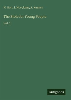 The Bible for Young People - Oort, H.; Hooykaas, I.; Kuenen, A.