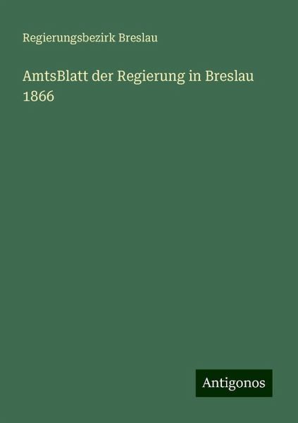 AmtsBlatt der Regierung in Breslau 1866 AmtsBlatt der Regierung in Breslau 1866