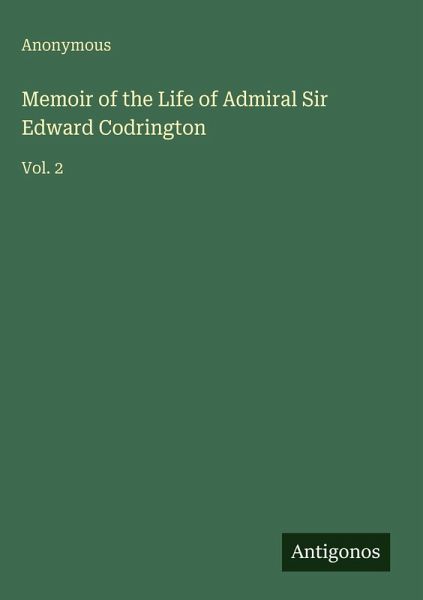 Memoir of the Life of Admiral Sir Edward Codrington Memoir of the Life of Admiral Sir Edward Codrington