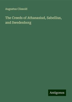 The Creeds of Athanasiud, Sabellius, and Swedenborg - Clissold, Augustus