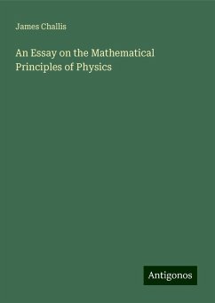 An Essay on the Mathematical Principles of Physics - Challis, James