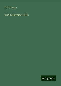 The Mishmee Hills - Cooper, T. T.