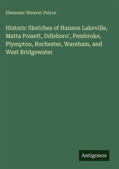 Cover Historic Sketches of Hanson Lakeville, Matta Poisett, Ddleboro', Pembroke, Plympton, Rochester, Wareham, and West Bridgewater