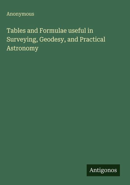 Tables and Formulae useful in Surveying, Geodesy, and Practical Astronomy