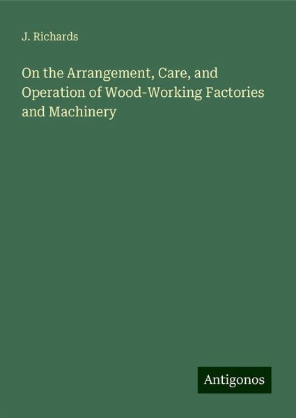 On the Arrangement, Care, and Operation of Wood-Working Factories and Machinery