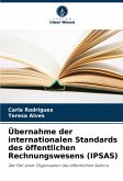 Übernahme der internationalen Standards des öffentlichen Rechnungswesens (IPSAS) Übernahme der internationalen Standards des öffentlichen Rechnungswesens (IPSAS)