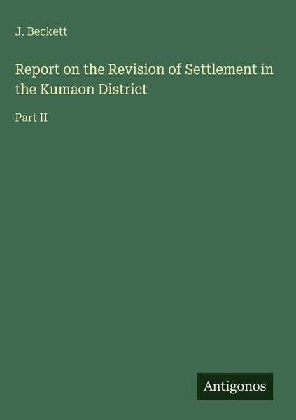 Report on the Revision of Settlement in the Kumaon District Report on the Revision of Settlement in the Kumaon District