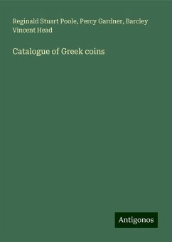 Catalogue of Greek coins - Poole, Reginald Stuart; Gardner, Percy; Head, Barcley Vincent