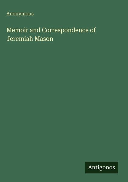 Memoir and Correspondence of Jeremiah Mason Memoir and Correspondence of Jeremiah Mason