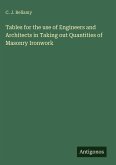 Tables for the use of Engineers and Architects in Taking out Quantities of Masonry Ironwork