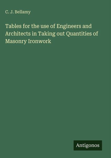 Tables for the use of Engineers and Architects in Taking out Quantities of Masonry Ironwork Tables for the use of Engineers and Architects in Taking out Quantities of Masonry Ironwork