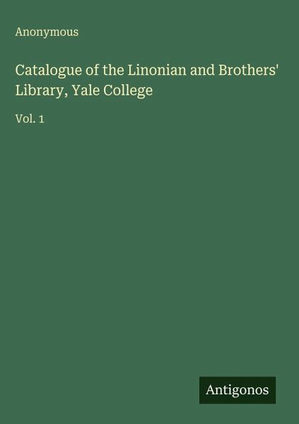 Catalogue of the Linonian and Brothers' Library, Yale College Catalogue of the Linonian and Brothers' Library, Yale College