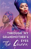 Through My Grandmother's Eyes The Queen Through My Grandmother's Eyes The Queen