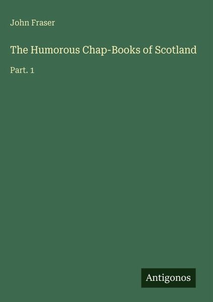The Humorous Chap-Books of Scotland The Humorous Chap-Books of Scotland