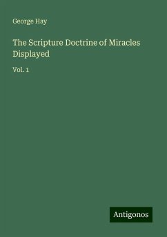 The Scripture Doctrine of Miracles Displayed - Hay, George