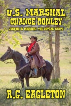 U.S. Marshal Chance Donley - Justice in Missouri -The Outlaw State - Eagleton, R. G.