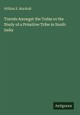 Travels Amongst the Todas or the Study of a Primitive Tribe in South India