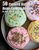 50 Flavored Butter for Home Cooking Recipes 50 Flavored Butter for Home Cooking Recipes