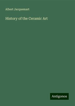 History of the Ceramic Art - Jacquemart, Albert