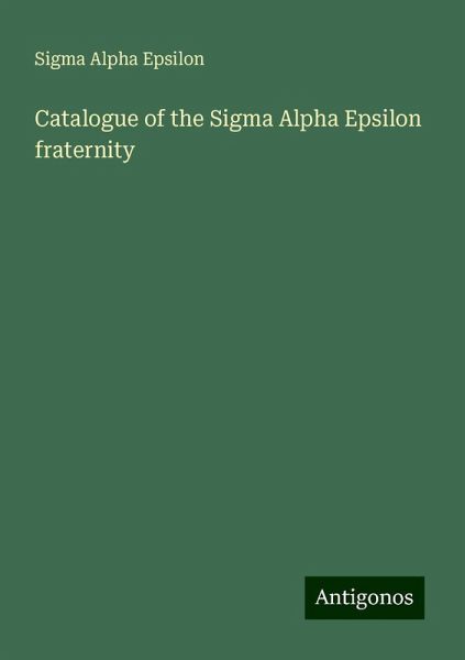 Catalogue of the Sigma Alpha Epsilon fraternity Catalogue of the Sigma Alpha Epsilon fraternity