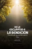 De la esclavitud a la bendición De la esclavitud a la bendición
