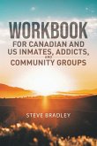 Workbook For Canadian and US Inmates, Addicts, and Community Groups Workbook For Canadian and US Inmates, Addicts, and Community Groups
