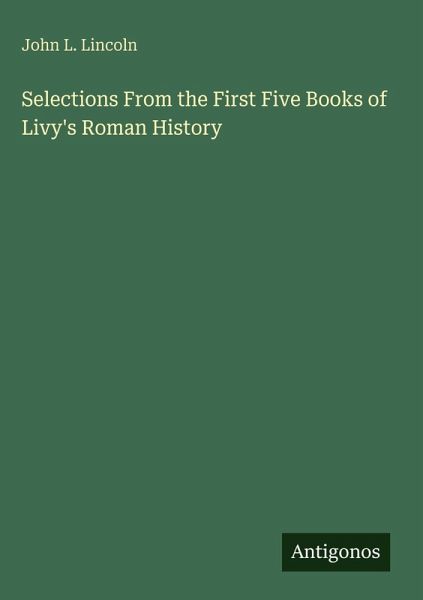 Selections From the First Five Books of Livy's Roman History Selections From the First Five Books of Livy's Roman History